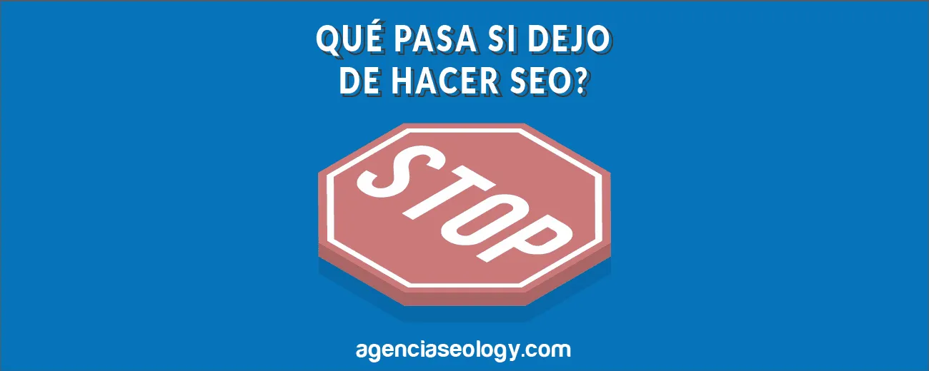 ¿Qué pasa si dejo de hacer SEO para mi página web o eCommerce?